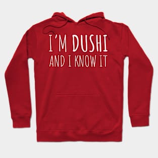I'm Dushi...And I Know It! Hoodie
